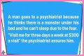 A Man Goes to a Psychiatrist Because He Thinks There's a Monster under His Bed